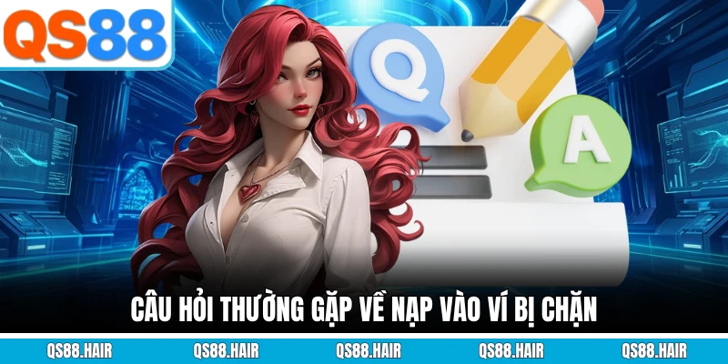 Câu hỏi thường gặp về nạp vào ví bị chặn