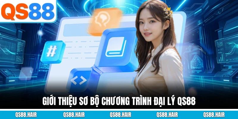Giới thiệu sơ bộ chương trình đại lý QS88