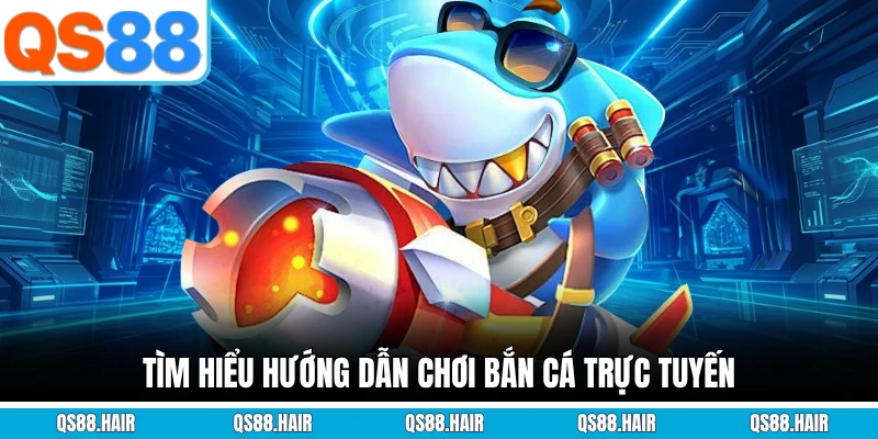 Tìm hiểu hướng dẫn chơi bắn cá trực tuyến