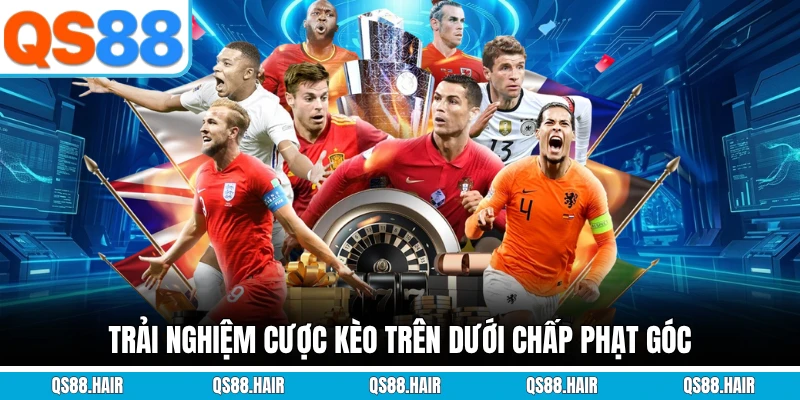 Trải nghiệm cược kèo trên dưới chấp phạt góc