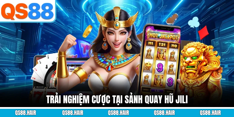 Trải nghiệm cược tại sảnh quay hũ Jili